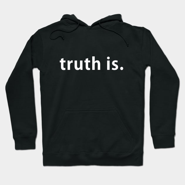 truth is. Hoodie by whoisdemosthenes